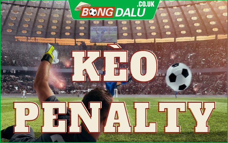 Kèo Penalty - kèo phụ hấp dẫn nhất trong cá độ bóng đá